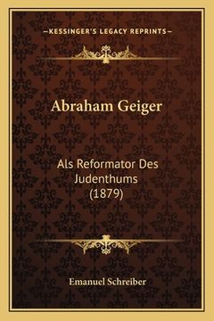 portada Abraham Geiger: Als Reformator Des Judenthums (1879) (in German)