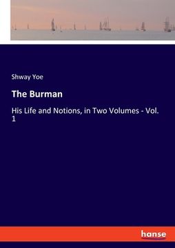 portada The Burman: His Life and Notions, in Two Volumes - Vol. 1 (en Inglés)