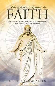 portada The Seeker'S Guide to Faith: An Exposition of the Doubts, Delusions, and Deceptions of Atheism (en Inglés)