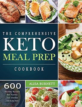 portada The Comprehensive Keto Meal Prep Cookbook: 600 Healthy Recipes for Family and Friends on Keto Diet (libro en Inglés)