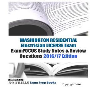 portada WASHINGTON RESIDENTIAL ELECTRICIAN LICENSE Exam ExamFOCUS Study Notes & Review Questions 2016/17 Edition (en Inglés)