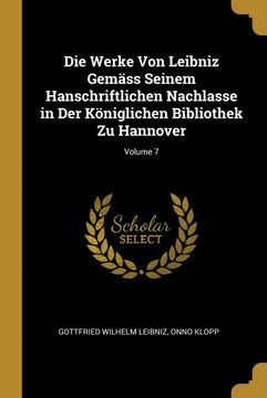 portada Die Werke von Leibniz Gemäss Seinem Hanschriftlichen Nachlasse in der Königlichen Bibliothek zu Hannover; Volume 7 (en Alemán)