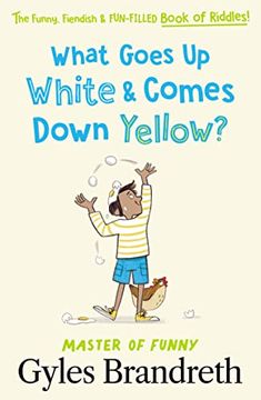 portada What Goes up White and Comes Down Yellow?  The Funny, Fiendish and Fun-Filled Book of Riddles!