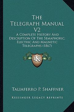 portada the telegraph manual v2: a complete history and description of the semaphoric, electric and magnetic telegraphs (1867) (en Inglés)