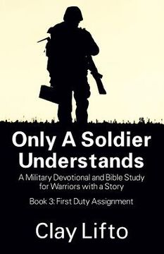 portada Only a Soldier Understands: A Military Devotional and Bible Study for Warriors with a Story - Book 3: First Duty Assignment (in English)