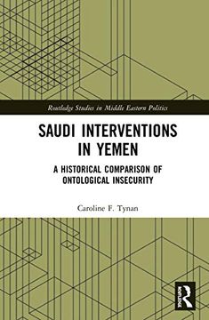 portada Saudi Interventions in Yemen: A Historical Comparison of Ontological Insecurity (Routledge Studies in Middle Eastern Politics) (en Inglés)
