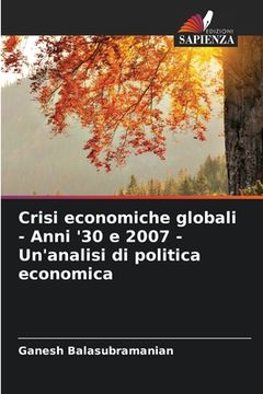 portada Crisi economiche globali - Anni '30 e 2007 - Un'analisi di politica economica (en Italiano)