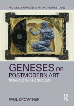 portada Geneses of Postmodern Art: Technology as Iconology (Routledge Advances in art and Visual Studies) (en Inglés)