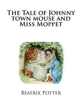 portada The Tale of Johnny town mouse and Miss Moppet (in English)