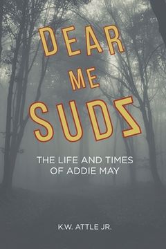 portada Dear Me Sudz: The Life and Times of Addie May