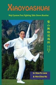 portada Xiaoyaoshuai: Wuji System Free Fighting Take Down Routine (en Inglés)