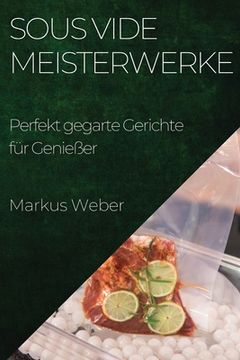 portada Sous Vide Meisterwerke: Perfekt gegarte Gerichte für Genießer (en Alemán)