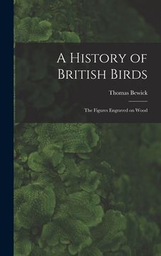 portada A History of British Birds: The Figures Engraved on Wood (in English)