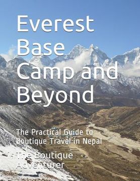portada Everest Base Camp and Beyond: The Practical Guide to Boutique Travel in Nepal (en Inglés)