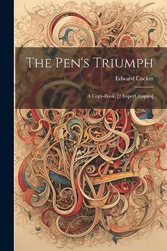portada The Pen's Triumph: A Copy-Book. [2 Imperf. Copies] (en Inglés)
