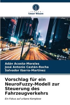portada Vorschlag für ein NeuroFuzzy-Modell zur Steuerung des Fahrzeugverkehrs (in German)