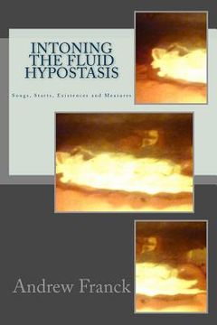 portada Intoning the Fluid Hypostasis: Songs, Starts, Existences and Measures (en Inglés)
