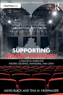 portada Supporting Staged Intimacy: A Practical Guide for Theatre Creatives, Managers, and Crew 