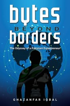 portada Bytes Beyond Borders: The Odyssey of a Pakistani Expatpreneur (en Inglés)