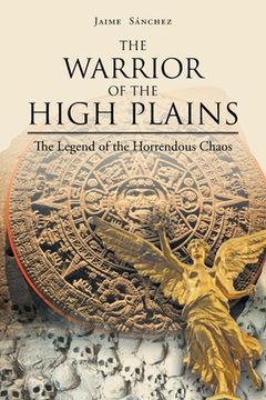 portada The Warrior of the High Plains: The Legend of the Horrendous Chaos (en Inglés)