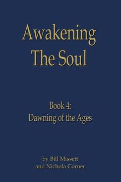 portada Awakening the Soul: Book 4: Dawning of the Ages (in English)