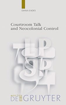 portada Courtroom Talk and Neocolonial Control (Language, Power and Social Process [Lpsp]) (en Inglés)