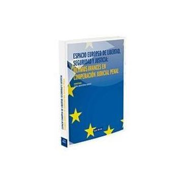 portada Espacio Europeo de Libertad, Seguridad y Justicia: Últimos Avances en Cooperación Judicial Penal. (in Spanish)