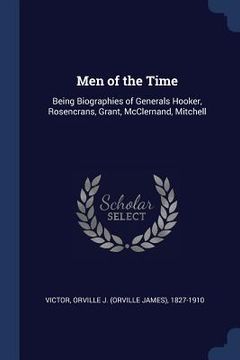 portada Men of the Time: Being Biographies of Generals Hooker, Rosencrans, Grant, McClernand, Mitchell (en Inglés)