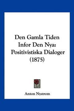 portada Den Gamla Tiden Infor den Nya: Positivistiska Dialoger (1875)