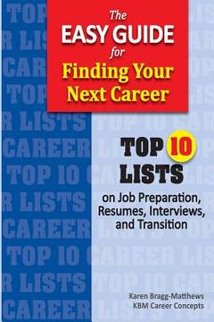 portada The Easy Guide for Finding Your Next Career: Top Ten Lists on Job Search Preparation, Resumes, Interviews, and Transition (en Inglés)
