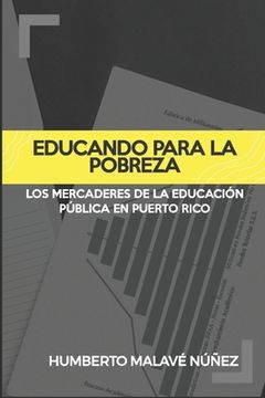 portada Educando Para La Pobreza: Los Mercaderes De La Educación Pública En Puerto Rico (spanish Edition)