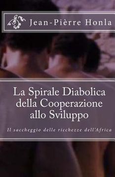 portada La Spirale Diabolica della Cooperazione allo Sviluppo: Il Saccheggio delle Ricchezze dell'Africa (in Italian)