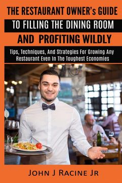 portada The Restaurant Owner's Guide to Filling the Dining Room and Profiting Wildly: Tips, Techniques, and Strategies for Growing Any Restaurant Even in the Toughest Economies (in English)