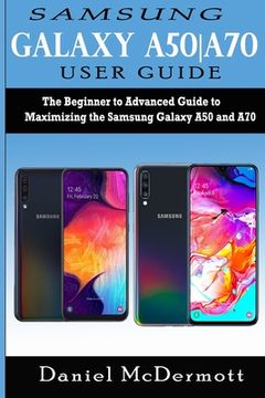 portada Samsung Galaxy A50-A70 User Guide: The Beginner to Advanced Guide to Maximizing the Samsung Galaxy A50 and A70 (en Inglés)