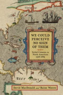 portada We Could Perceive No Sign of Them: Failed Colonies in North America, 1526-1689 (in English)