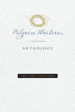 portada Pilgrim Writers Anthology: The First Ten Years (en Inglés)