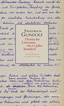 portada Deutsche Literatur im 17. Jahrhundert. Deutsche Literatur von Opitz bis Lessing. Hg. Vo Mathis Lessau, Philipp Redl u. Hans-Christian Riechers (Friedrich Gundolfs "Geschichte der Deutschen Literatur. Heidelberger Vorlesungen 1911-1931". Hg. Vo Philipp Red (en Alemán)