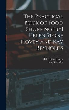 portada The Practical Book of Food Shopping [by] Helen Stone Hovey and Kay Reynolds (en Inglés)