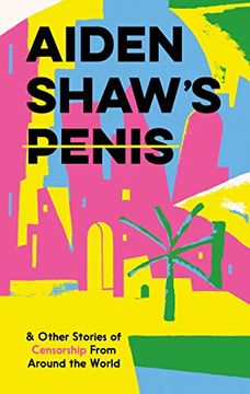portada Aiden Shaw's Penis & Other Stories of Censorship from Around the World (en Inglés)