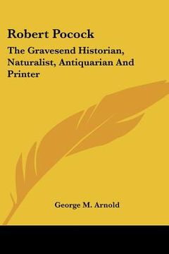 portada robert pocock: the gravesend historian, naturalist, antiquarian and printer