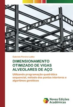 portada Dimensionamento Otimizado de Vigas Alveolares de Aço: Utilizando Programação Quadrática Sequencial, Método dos Pontos Interiores e Algoritmos Genéticos (en Portugués)