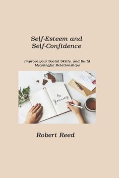 portada Self-Esteem and Self-Confidence: Improve your Social Skills, and Build Meaningful Relationships (in English)