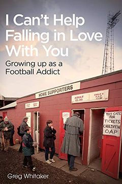 portada I Can't Help Falling in Love: Growing up as a Football Addict (en Inglés)