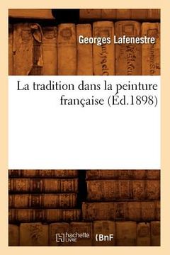 portada La Tradition Dans La Peinture Française (Éd.1898) (en Francés)