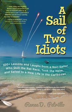 portada a sail of two idiots: 100+ lessons and laughs from a non-sailor who quit the rat race, took the helm, and sailed to a new life in the caribb