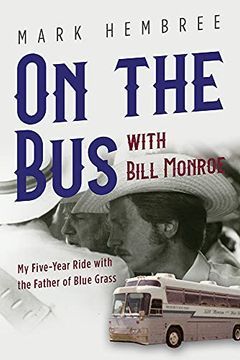 portada On the bus With Bill Monroe: My Five-Year Ride With the Father of Blue Grass (Music in American Life) (en Inglés)