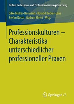 portada Professionskulturen – Charakteristika Unterschiedlicher Professioneller Praxen (Edition Professions- und Professionalisierungsforschung) (en Alemán)
