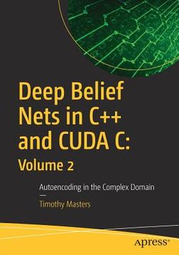 portada Deep Belief Nets in C++ and Cuda C: Volume 2: Autoencoding in the Complex Domain (en Inglés)