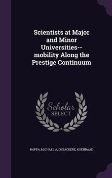 portada Scientists at Major and Minor Universities--mobility Along the Prestige Continuum (in English)
