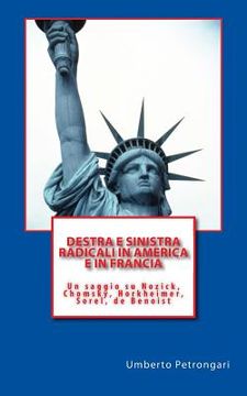 portada Destra e sinistra radicali in America e in Francia: Un saggio su Nozick, Chomsky, Horkheimer, Sorel, de Benoist (in Italian)
